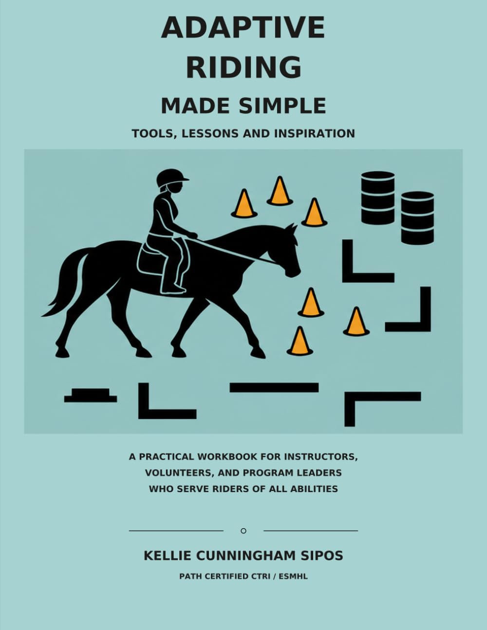 Cover of Adaptive Riding Made Simple: Tools, Lessons and Inspiration by Kellie Cunningham Sipos